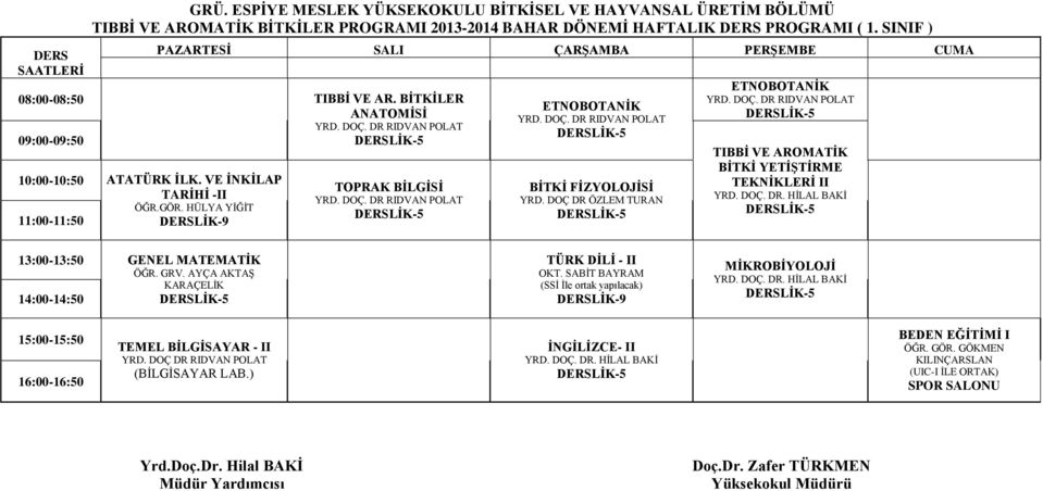 DOÇ DR ÖZLEM TURAN ETNOBOTANİK YRD. DOÇ. DR RIDVAN POLAT TIBBİ VE AROMATİK BİTKİ YETİŞTİRME TEKNİKLERİ II YRD. DOÇ. DR. HİLAL BAKİ 13:00-13:50 GENEL MATEMATİK ÖĞR. GRV.