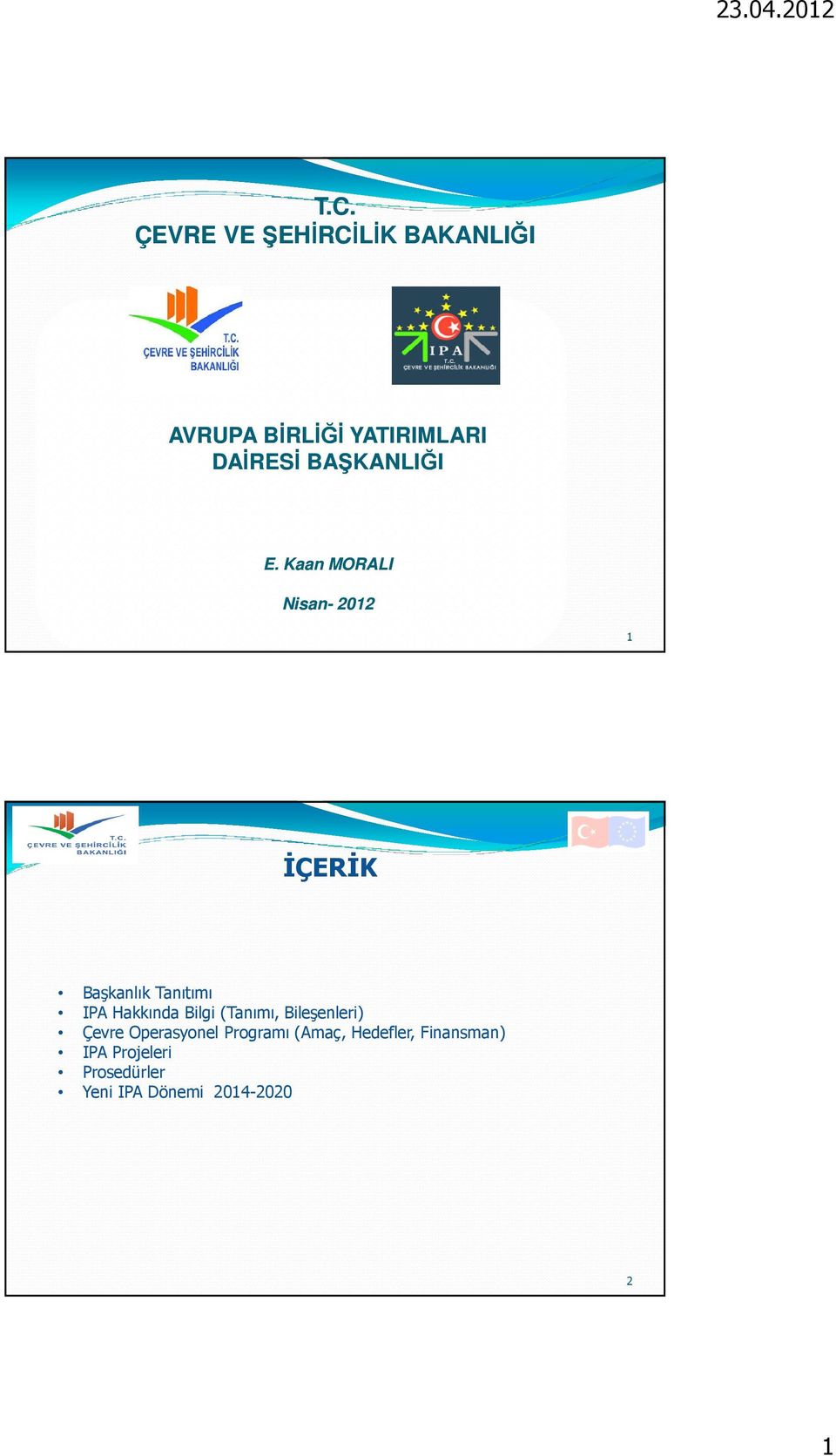 Kaan MORALI Nisan- 2012 1 İÇERİK Başkanlık Tanıtımı IPA Hakkında Bilgi
