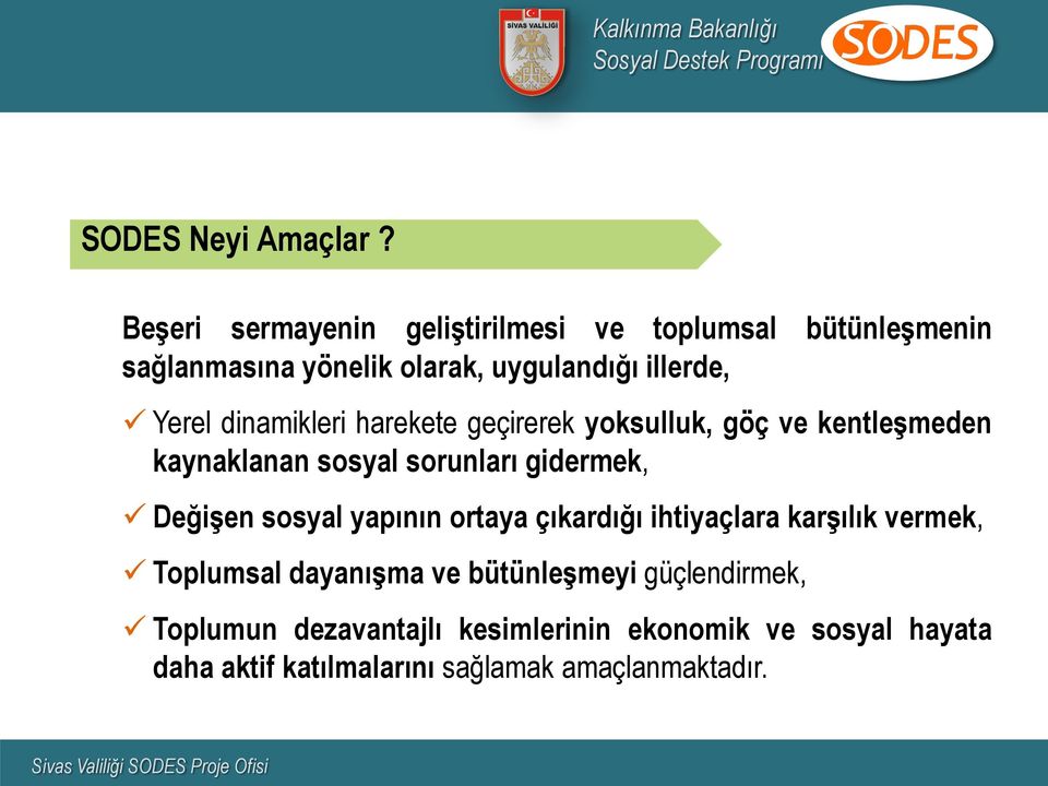 dinamikleri harekete geçirerek yoksulluk, göç ve kentleşmeden kaynaklanan sosyal sorunları gidermek, Değişen sosyal