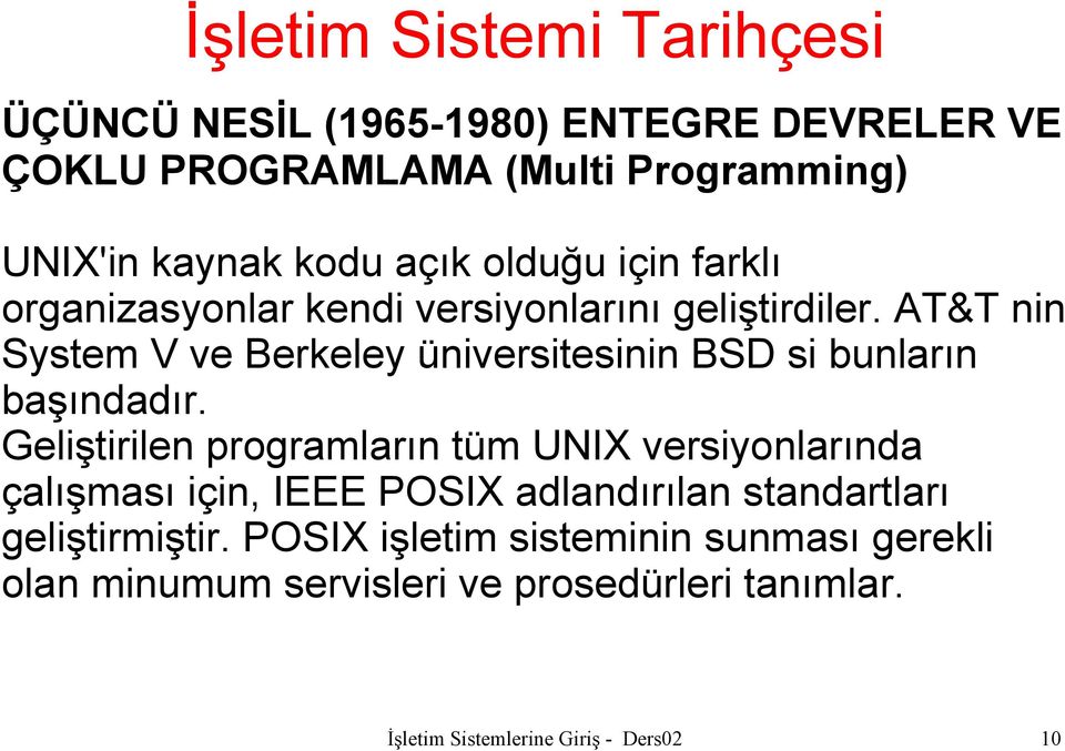 AT&T nin System V ve Berkeley üniversitesinin BSD si bunların başındadır.