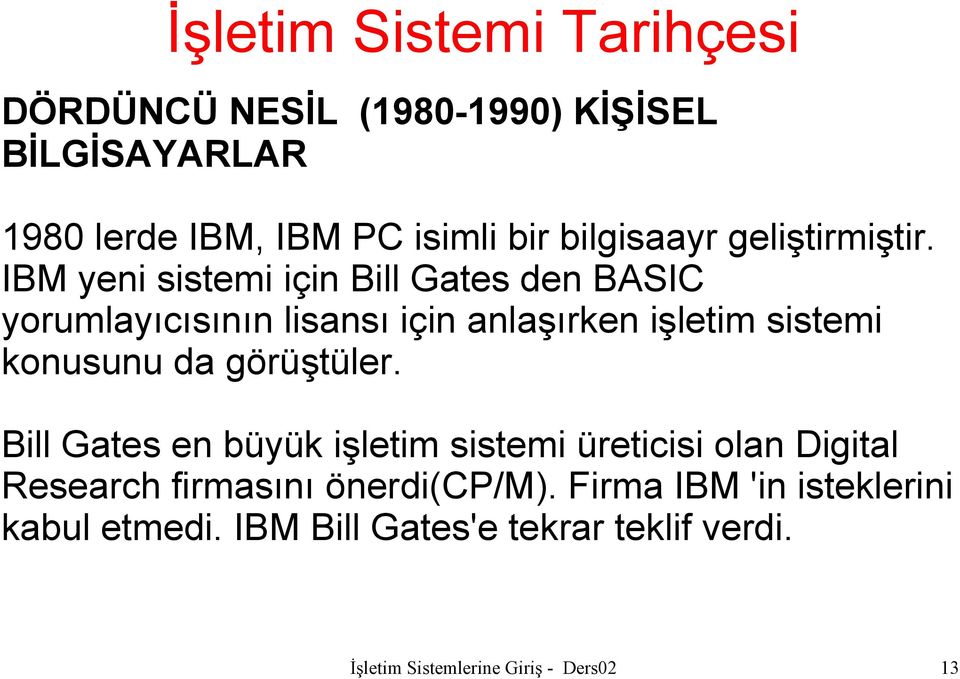 IBM yeni sistemi için Bill Gates den BASIC yorumlayıcısının lisansı için anlaşırken işletim sistemi konusunu da