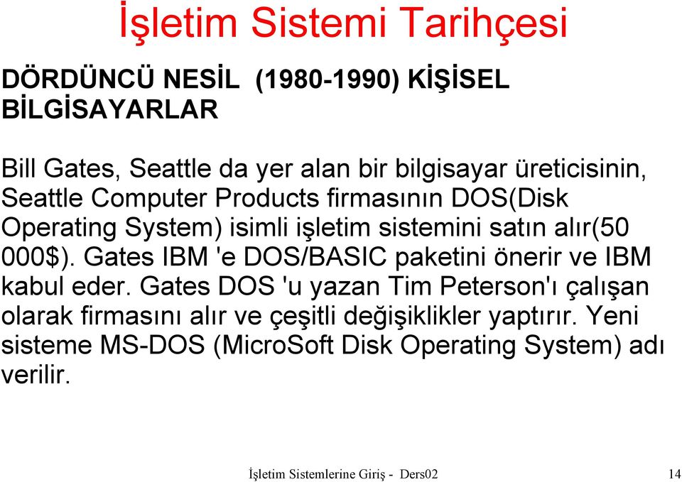 Gates IBM 'e DOS/BASIC paketini önerir ve IBM kabul eder.