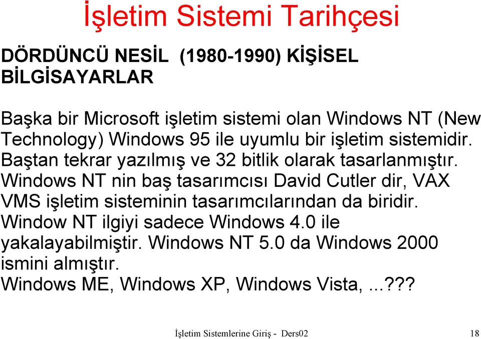 Windows NT nin baş tasarımcısı David Cutler dir, VAX VMS işletim sisteminin tasarımcılarından da biridir.