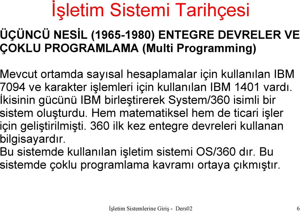 İkisinin gücünü IBM birleştirerek System/360 isimli bir sistem oluşturdu. Hem matematiksel hem de ticari işler için geliştirilmişti.