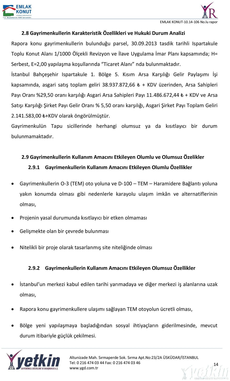 İstanbul Bahçeşehir Ispartakule 1. Bölge 5. Kısım Arsa Karşılığı Gelir Paylaşımı İşi kapsamında, asgari satış toplam geliri 38.937.