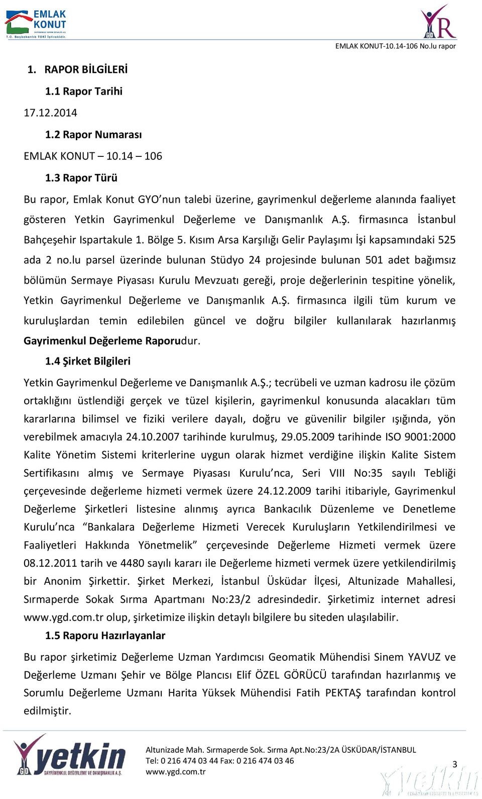 firmasınca İstanbul Bahçeşehir Ispartakule 1. Bölge 5. Kısım Arsa Karşılığı Gelir Paylaşımı İşi kapsamındaki 525 ada 2 no.