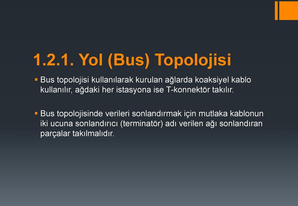 Bus topolojisinde verileri sonlandırmak için mutlaka kablonun iki ucuna