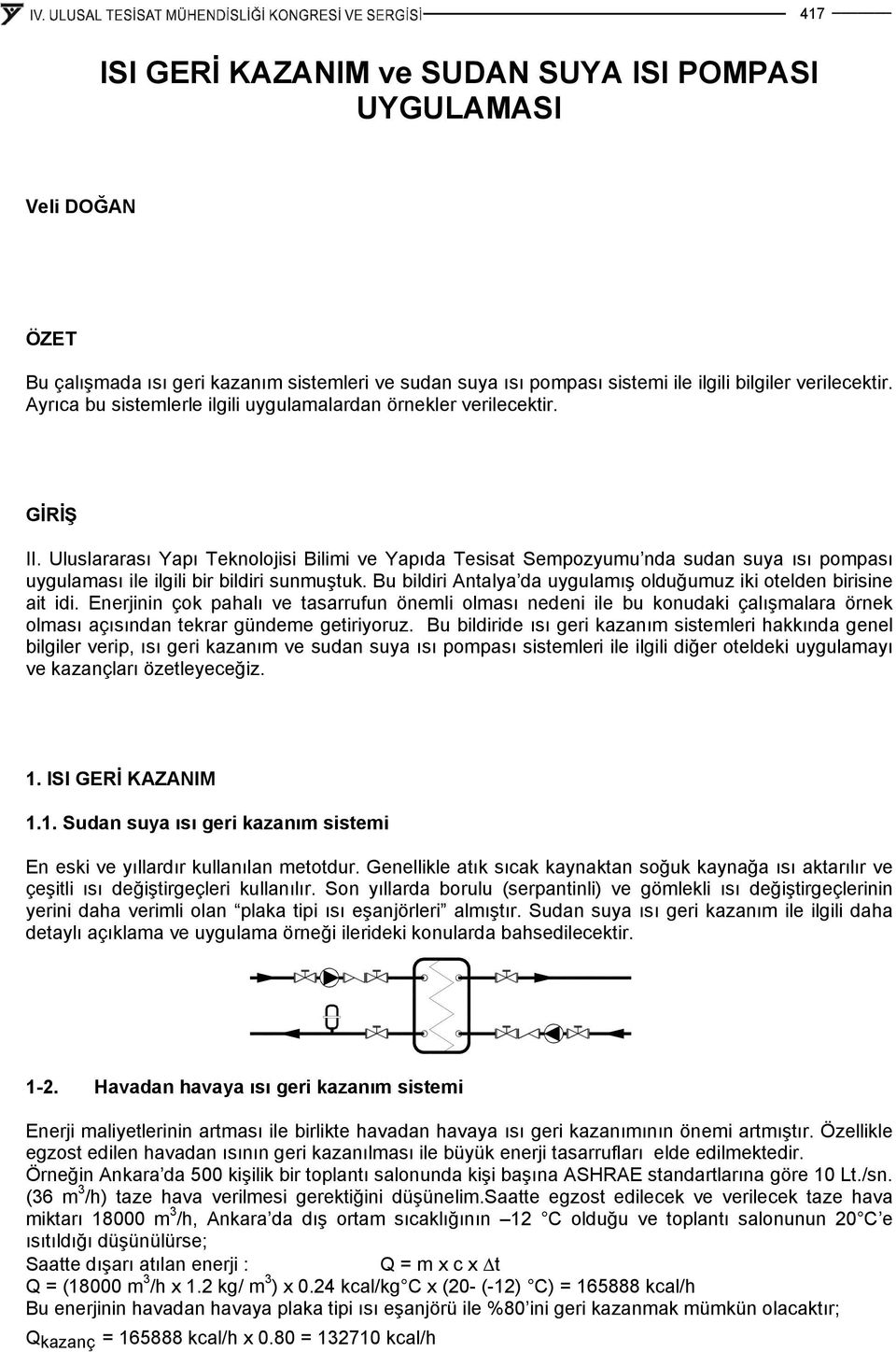 Uluslararası Yapı Teknolojisi Bilimi ve Yapıda Tesisat Sempozyumu nda sudan suya ısı pompası uygulaması ile ilgili bir bildiri sunmuştuk.