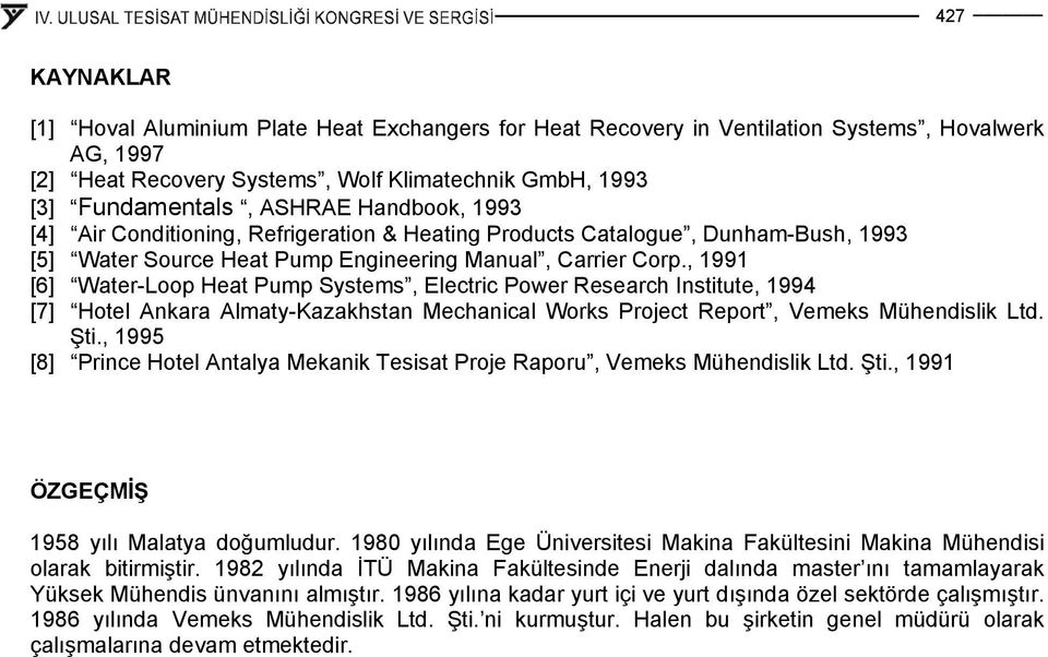 , 1991 [6] Water-Loop Heat Pump Systems, Electric Power Research Institute, 1994 [7] Hotel Ankara Almaty-Kazakhstan Mechanical Works Project Report, Vemeks Mühendislik Ltd. Şti.