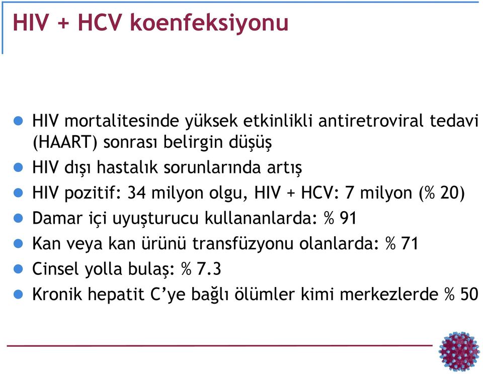 HCV: 7 milyon (% 20) Damar içi uyuşturucu kullananlarda: % 91 Kan veya kan ürünü transfüzyonu