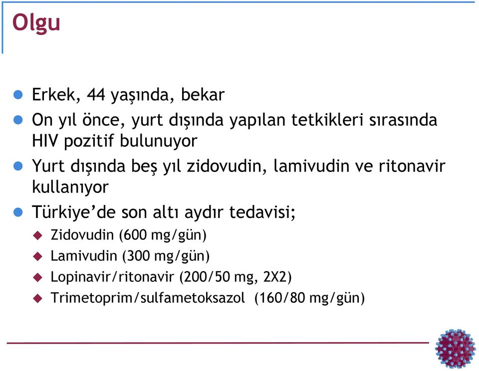 ritonavir kullanıyor Türkiye de son altı aydır tedavisi; Zidovudin (600 mg/gün)