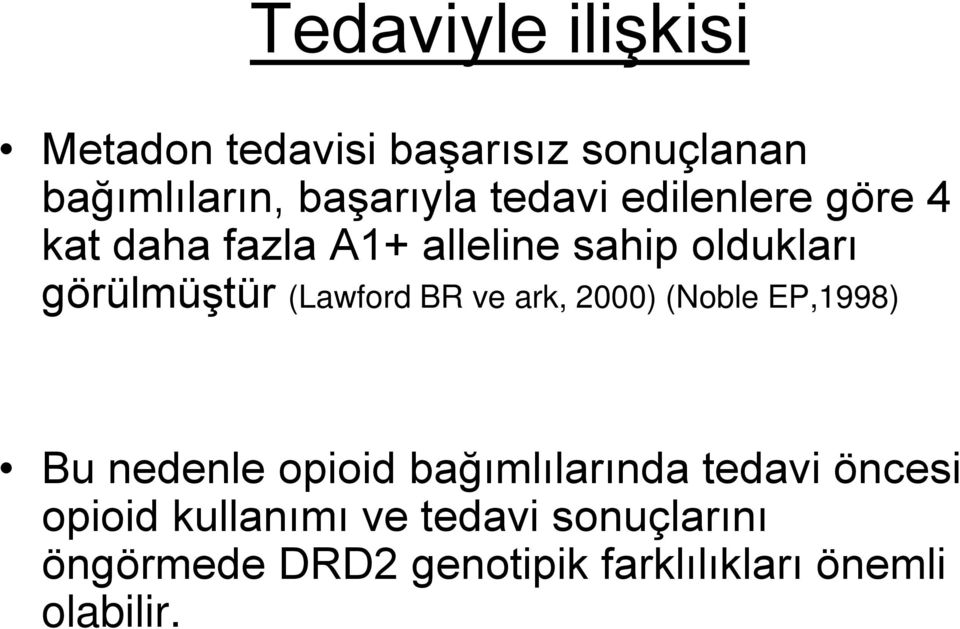 (Lawford BR ve ark, 2000) (Noble EP,1998) Bu nedenle opioid bağımlılarında tedavi