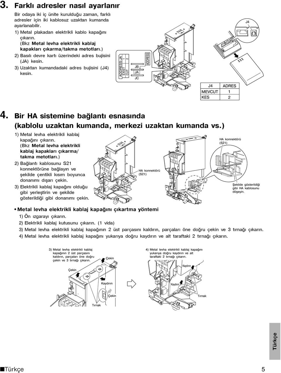 ADDRESS:JA EXIST 1 CUT 2 JB JA JC ADDRESS J4 J4 MEVCUT KES ADRES 1 2 4. Bir HA sistemine bağlantý esnasýnda (kablolu uzaktan kumanda, merkezi uzaktan kumanda vs.