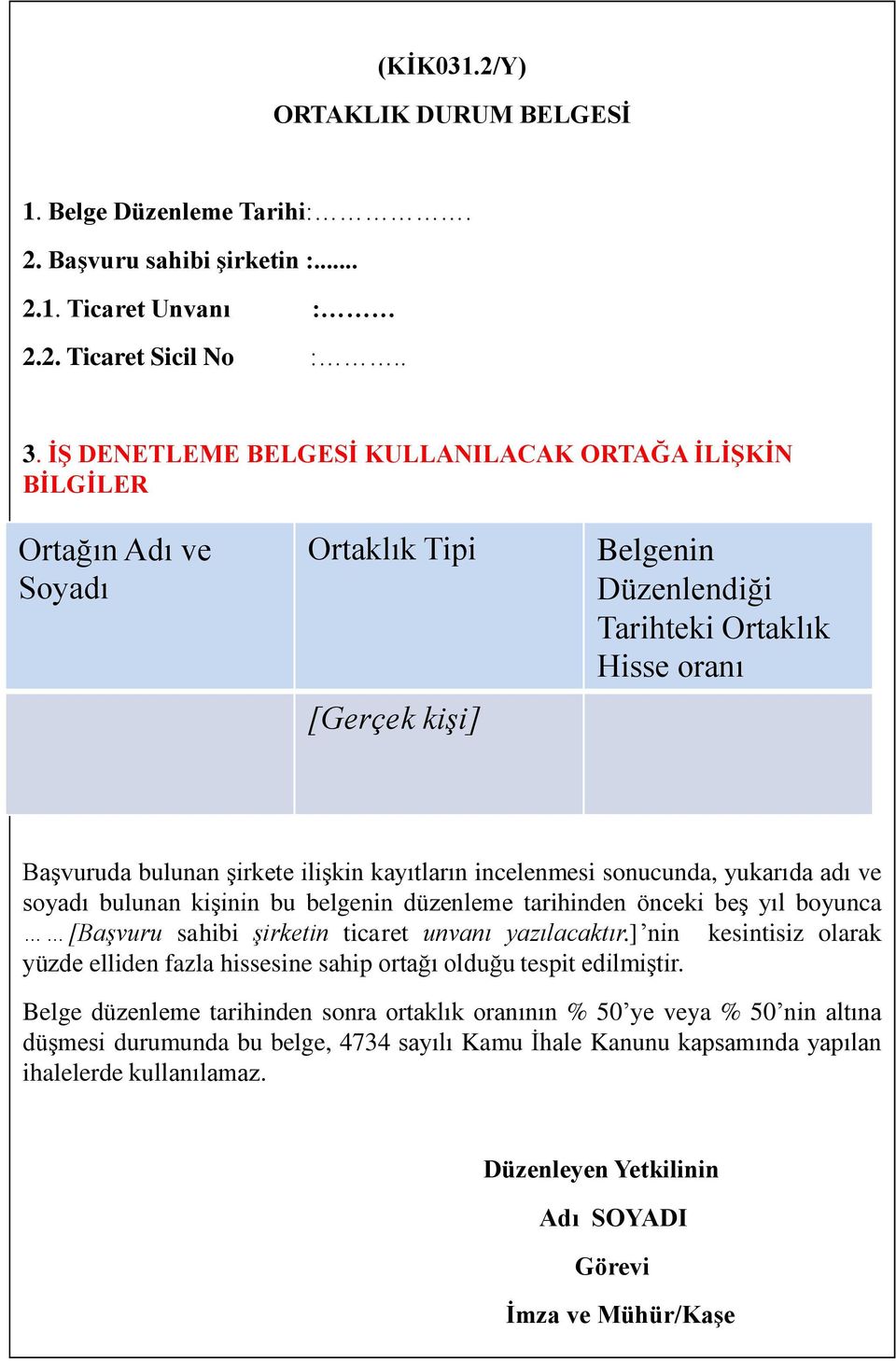 kayıtların incelenmesi sonucunda, yukarıda adı ve soyadı bulunan kişinin bu belgenin düzenleme tarihinden önceki beş yıl boyunca [Başvuru sahibi şirketin ticaret unvanı yazılacaktır.