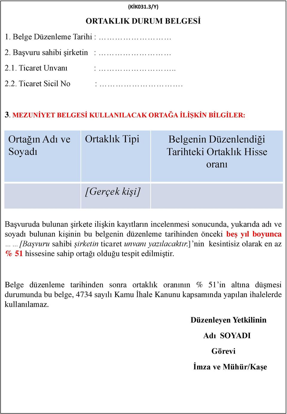 kayıtların incelenmesi sonucunda, yukarıda adı ve soyadı bulunan kişinin bu belgenin düzenleme tarihinden önceki beş yıl boyunca [Başvuru sahibi şirketin ticaret unvanı yazılacaktır.