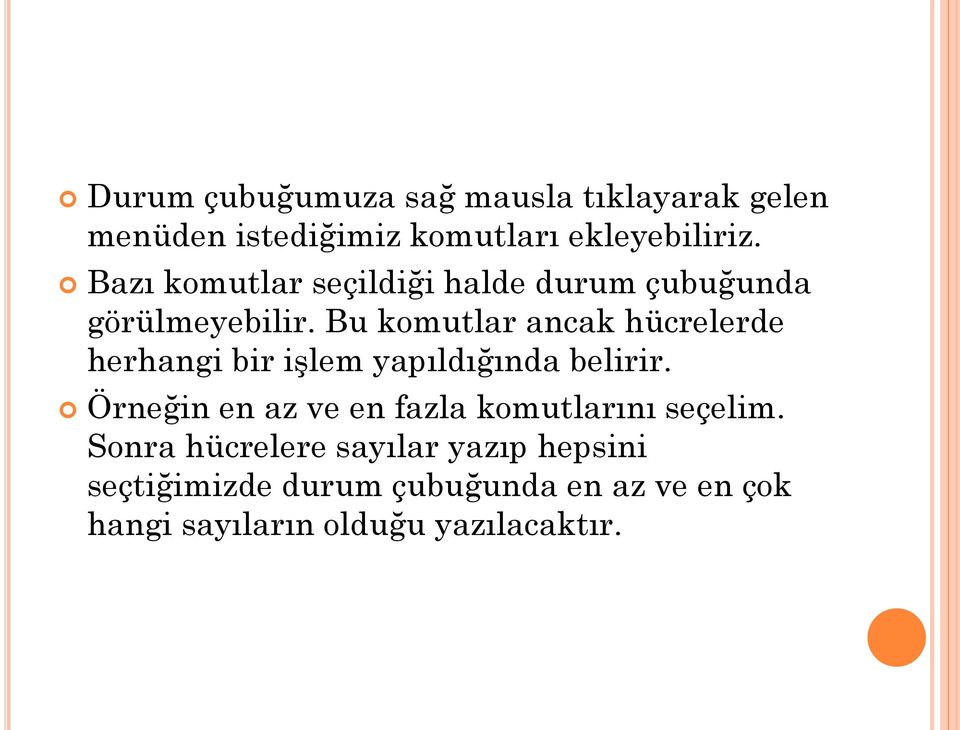 Bu komutlar ancak hücrelerde herhangi bir işlem yapıldığında belirir.