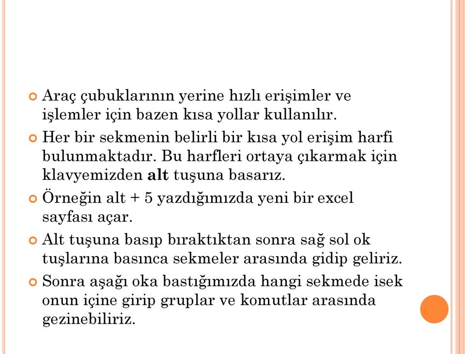 Bu harfleri ortaya çıkarmak için klavyemizden alt tuşuna basarız.