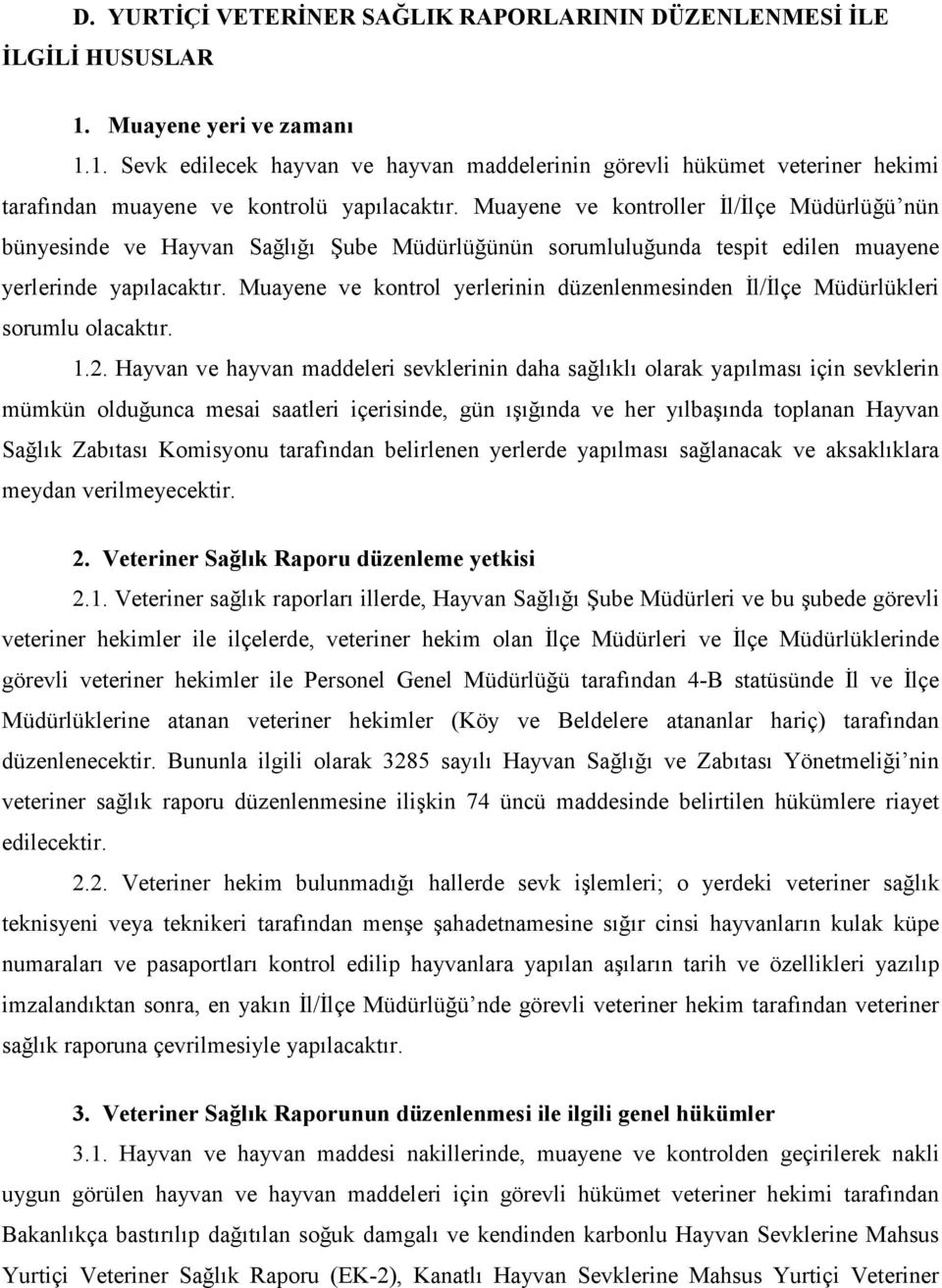 Muayene ve kontrol yerlerinin düzenlenmesinden Đl/Đlçe Müdürlükleri sorumlu olacaktır. 1.2.