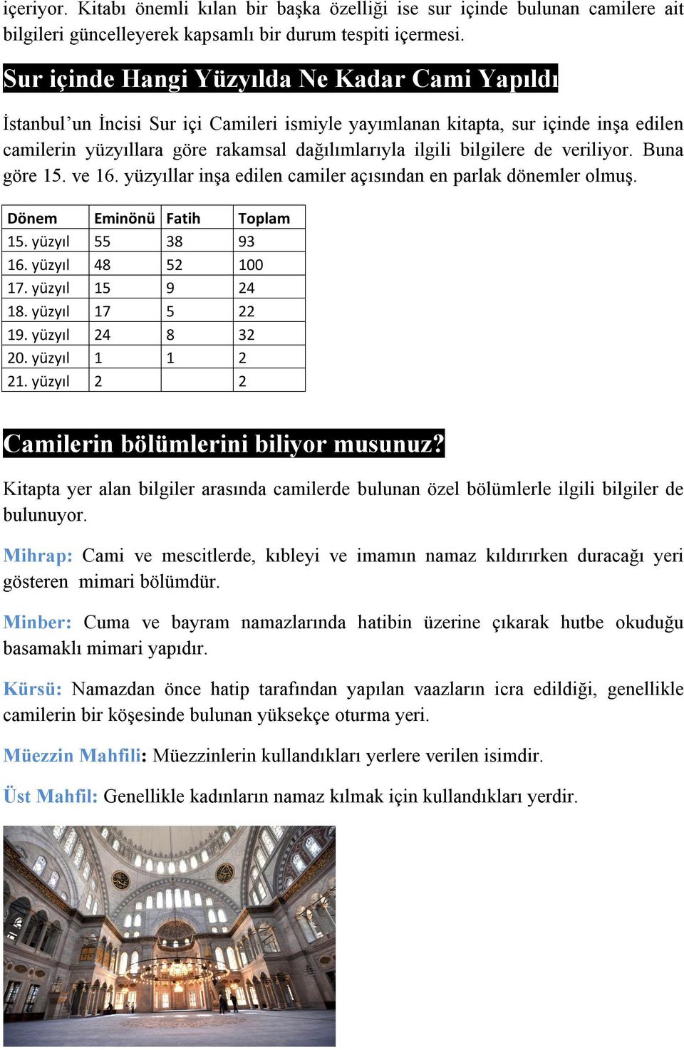 bilgilere de veriliyor. Buna göre 15. ve 16. yüzyıllar inşa edilen camiler açısından en parlak dönemler olmuş. Dönem 15. yüzyıl 16