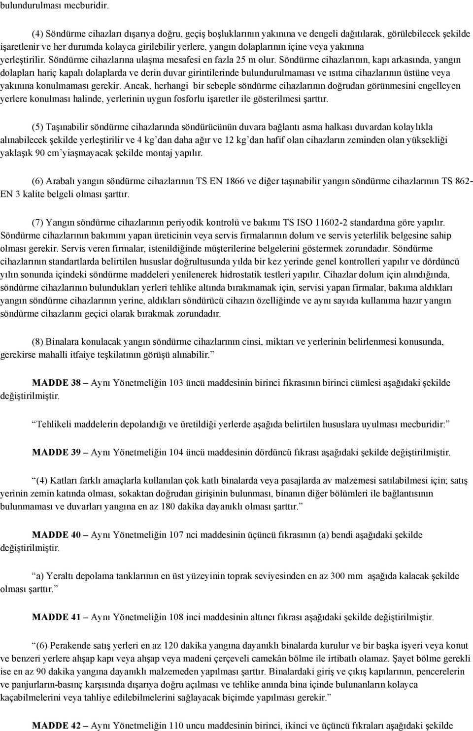 veya yakınına yerleştirilir. Söndürme cihazlarına ulaşma mesafesi en fazla 25 m olur.