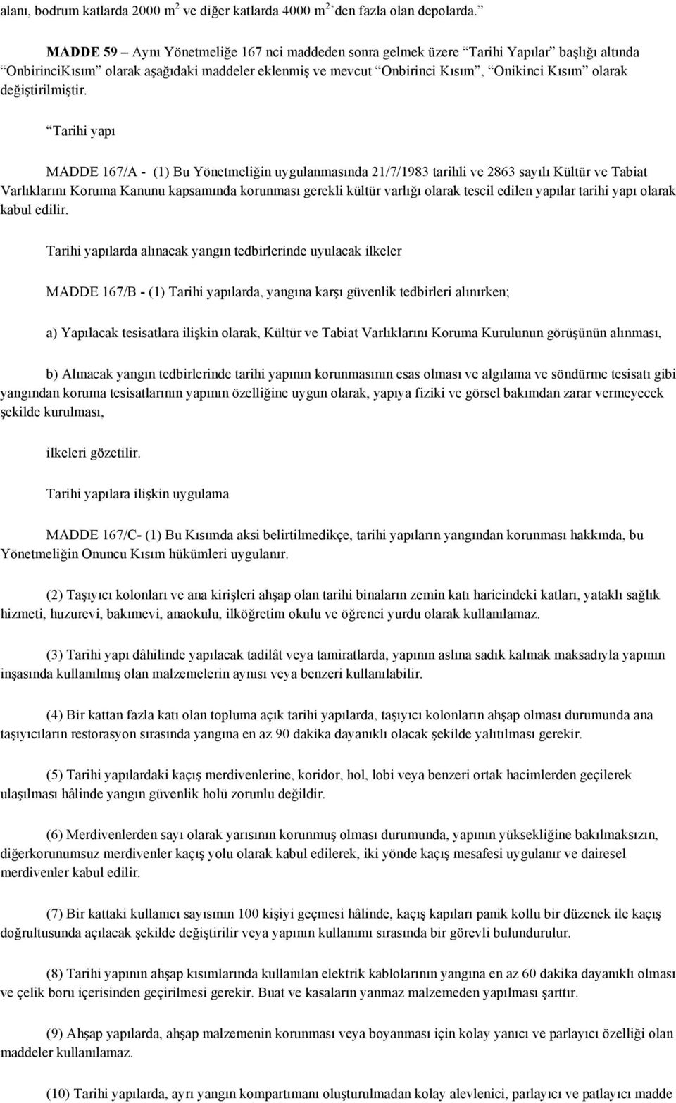 yapı MADDE 167/A - (1) Bu Yönetmeliğin uygulanmasında 21/7/1983 tarihli ve 2863 sayılı Kültür ve Tabiat Varlıklarını Koruma Kanunu kapsamında korunması gerekli kültür varlığı olarak tescil edilen