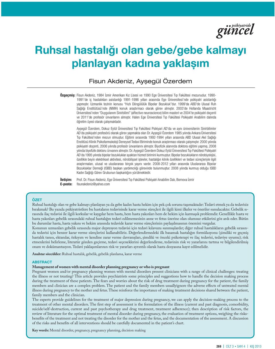 1999 da ABD de Ulusal Ruh Sağlığı Enstitütüsü nde (NIMH) konuk araștırmacı olarak görev almıștır.