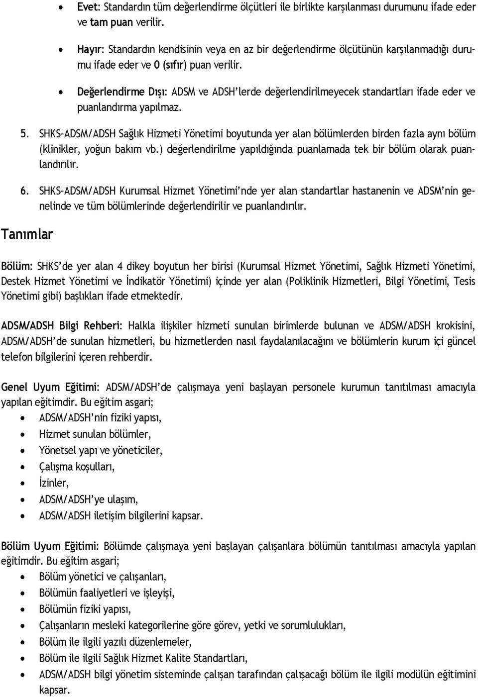 Değerlendirme Dışı: ADSM ve ADSH lerde değerlendirilmeyecek standartları ifade eder ve puanlandırma yapılmaz. 5.