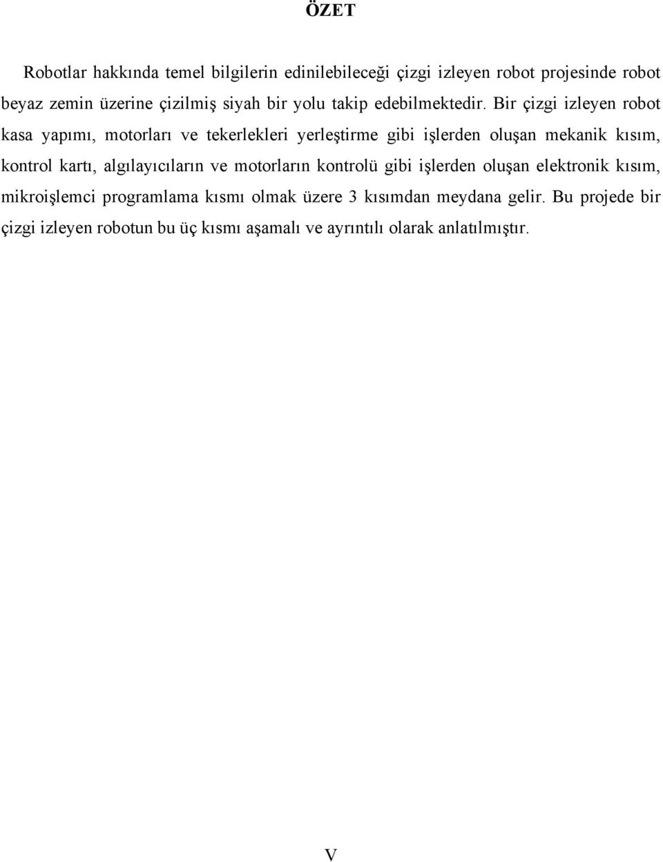 Bir çizgi izleyen robot kasa yapımı, motorları ve tekerlekleri yerleştirme gibi işlerden oluşan mekanik kısım, kontrol kartı,