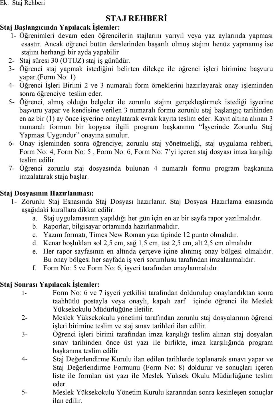 3- Öğrenci staj yapmak istediğini belirten dilekçe ile öğrenci işleri birimine başvuru yapar.