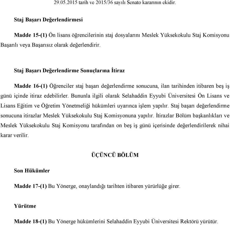 Bununla ilgili olarak Selahaddin Eyyubi Üniversitesi Ön Lisans ve Lisans Eğitim ve Öğretim Yönetmeliği hükümleri uyarınca işlem yapılır.