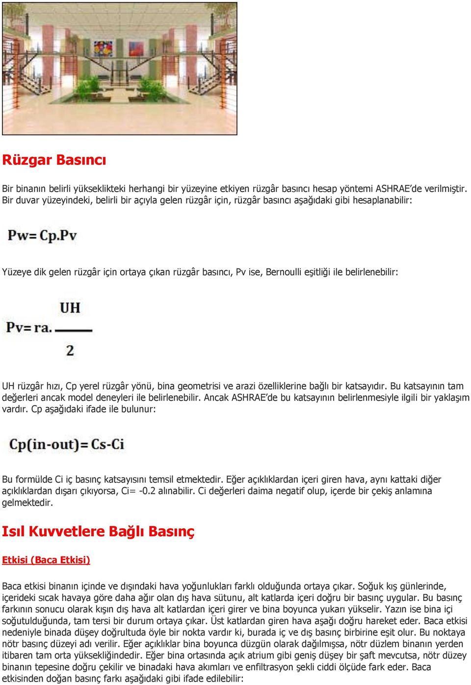 belirlenebilir: UH rüzgâr hızı, Cp yerel rüzgâr yönü, bina geometrisi ve arazi özelliklerine bağlı bir katsayıdır. Bu katsayının tam değerleri ancak model deneyleri ile belirlenebilir.