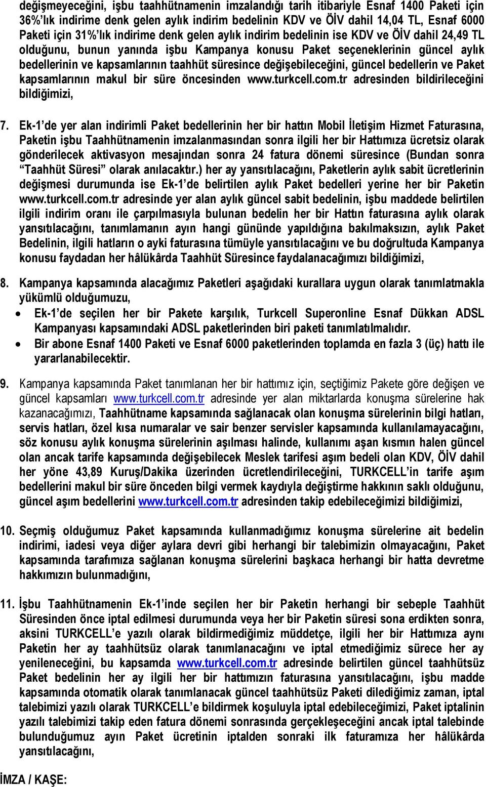 süresince değişebileceğini, güncel bedellerin ve Paket kapsamlarının makul bir süre öncesinden www.turkcell.com.tr adresinden bildirileceğini bildiğimizi, 7.