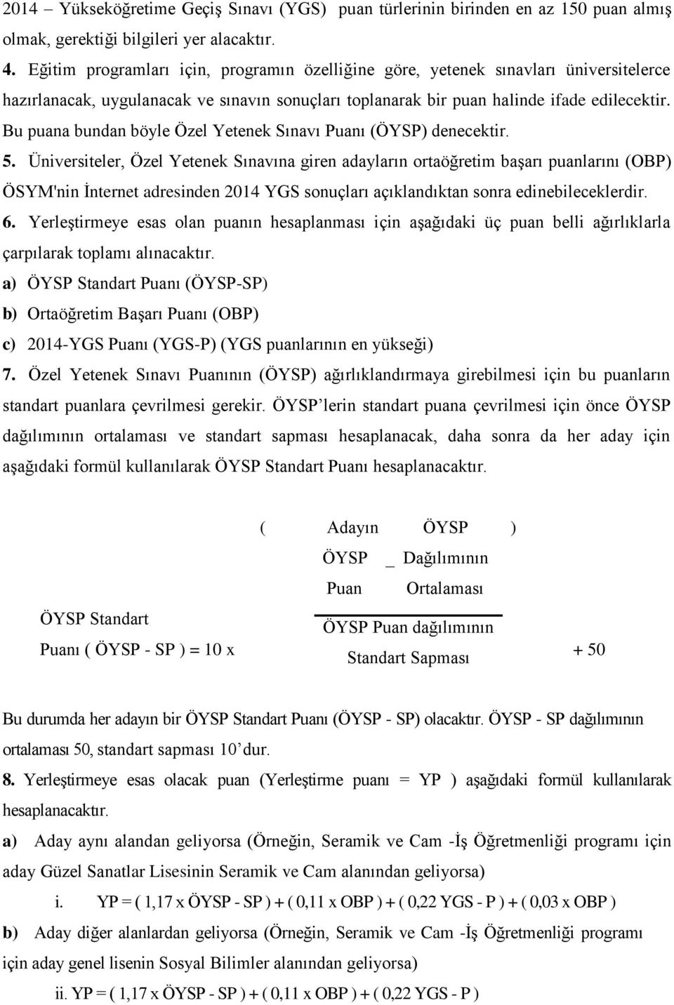 Bu puana bundan böyle Özel Yetenek Sınavı Puanı (ÖYSP) denecektir. 5.