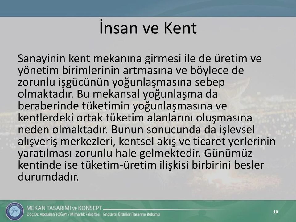 Bu mekansal yoğunlaşma da beraberinde tüketimin yoğunlaşmasına ve kentlerdeki ortak tüketim alanlarını oluşmasına neden