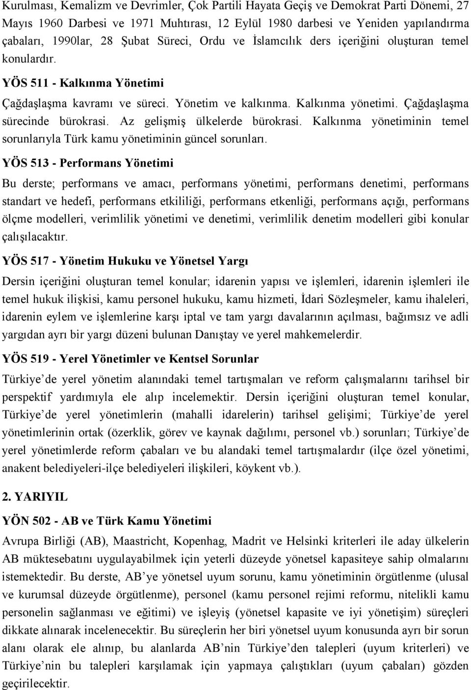 Çağdaşlaşma sürecinde bürokrasi. Az gelişmiş ülkelerde bürokrasi. Kalkınma yönetiminin temel sorunlarıyla ürk kamu yönetiminin güncel sorunları.