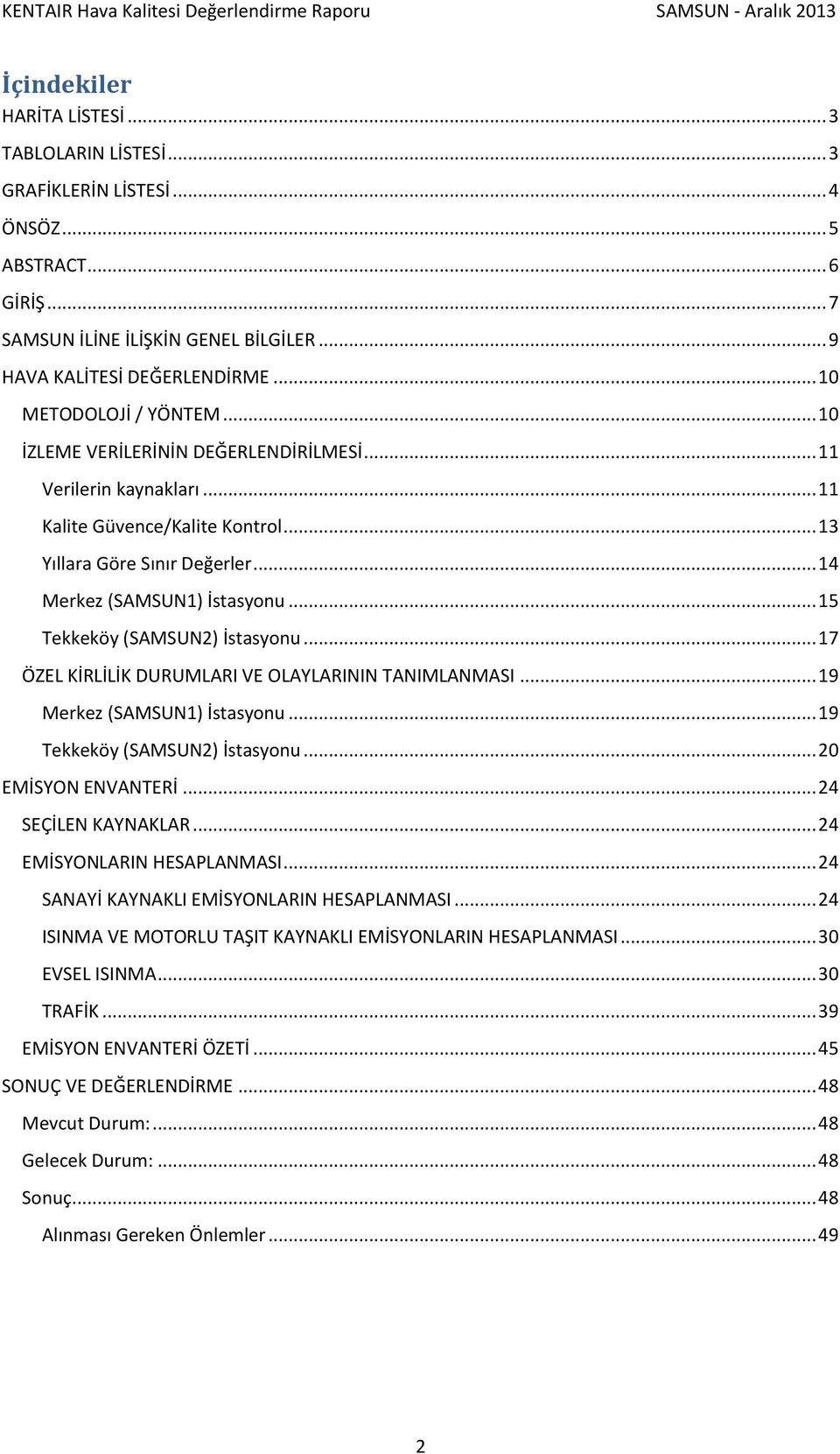 .. 15 Tekkeköy (SAMSUN2) İstasyonu... 17 ÖZEL KİRLİLİK DURUMLARI VE OLAYLARININ TANIMLANMASI... 19 Merkez (SAMSUN1) İstasyonu... 19 Tekkeköy (SAMSUN2) İstasyonu... 20 EMİSYON ENVANTERİ.