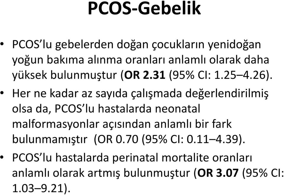 Her ne kadar az sayıda çalışmada değerlendirilmiş olsa da, PCOS lu hastalarda neonatal malformasyonlar