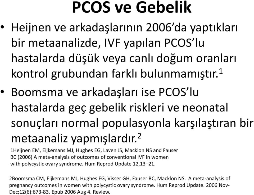 2 1Heijnen EM, Eijkemans MJ, Hughes EG, Laven JS, Macklon NS and Fauser BC (2006) A meta-analysis of outcomes of conventional IVF in women with polycystic ovary syndrome.