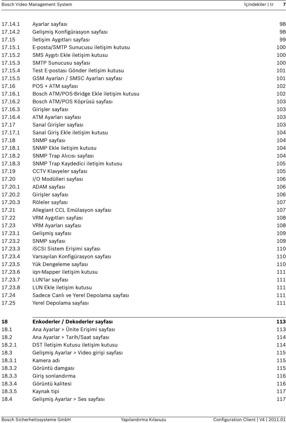 16 POS + ATM sayfası 102 17.16.1 Bosch ATM/POS-Bridge Ekle iletişim kutusu 102 17.16.2 Bosch ATM/POS Köprüsü sayfası 103 17.16.3 Girişler sayfası 103 17.16.4 ATM Ayarları sayfası 103 17.