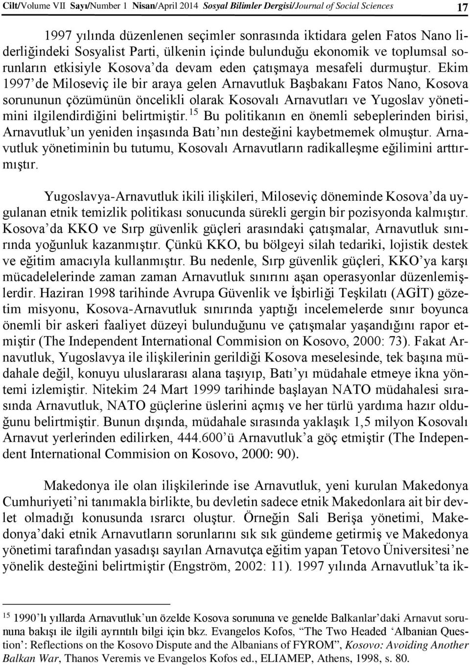 Ekim 1997 de Miloseviç ile bir araya gelen Arnavutluk Başbakanı Fatos Nano, Kosova sorununun çözümünün öncelikli olarak Kosovalı Arnavutları ve Yugoslav yönetimini ilgilendirdiğini belirtmiştir.