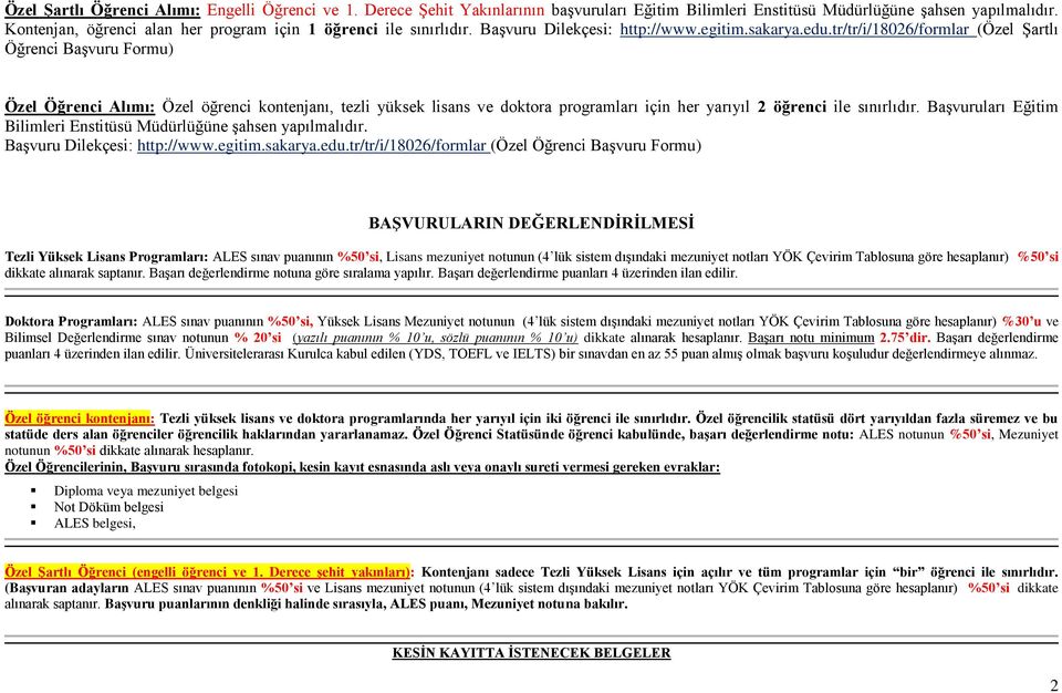 tr/tr/i/18026/formlar (Özel Şartlı Öğrenci Başvuru Formu) Özel Öğrenci Alımı: Özel öğrenci kontenjanı, tezli yüksek lisans ve doktora programları için her yarıyıl 2 öğrenci ile sınırlıdır.