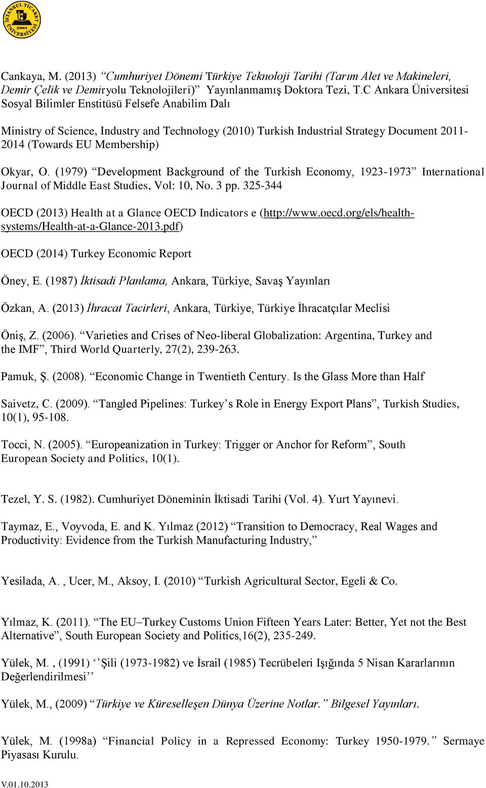 O. (1979) Development Background of the Turkish Economy, 1923-1973 International Journal of Middle East Studies, Vol: 10, No. 3 pp.