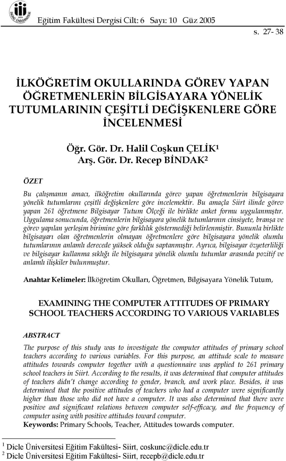 Bu amaçla Siirt ilinde görev yapan 261 öğretmene Bilgisayar Tutum Ölçeği ile birlikte anket formu uygulanmıştır.