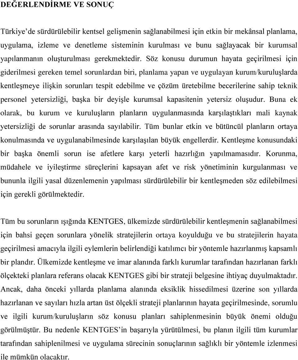 Söz konusu durumun hayata geçirilmesi için giderilmesi gereken temel sorunlardan biri, planlama yapan ve uygulayan kurum/kuruluşlarda kentleşmeye ilişkin sorunları tespit edebilme ve çözüm üretebilme