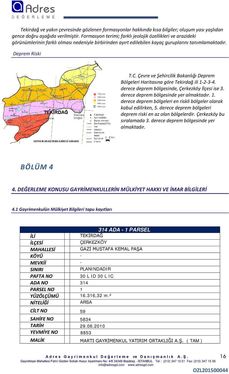 Çevre ve Şehircilik Bakanlığı Deprem Bölgeleri Haritasına göre Tekirdağ ili 1-2-3-4. derece deprem bölgesinde, Çerkezköy İlçesi ise 3. derece deprem bölgesinde yer almaktadır. 1. derece deprem bölgeleri en riskli bölgeler olarak kabul edilirken, 5.