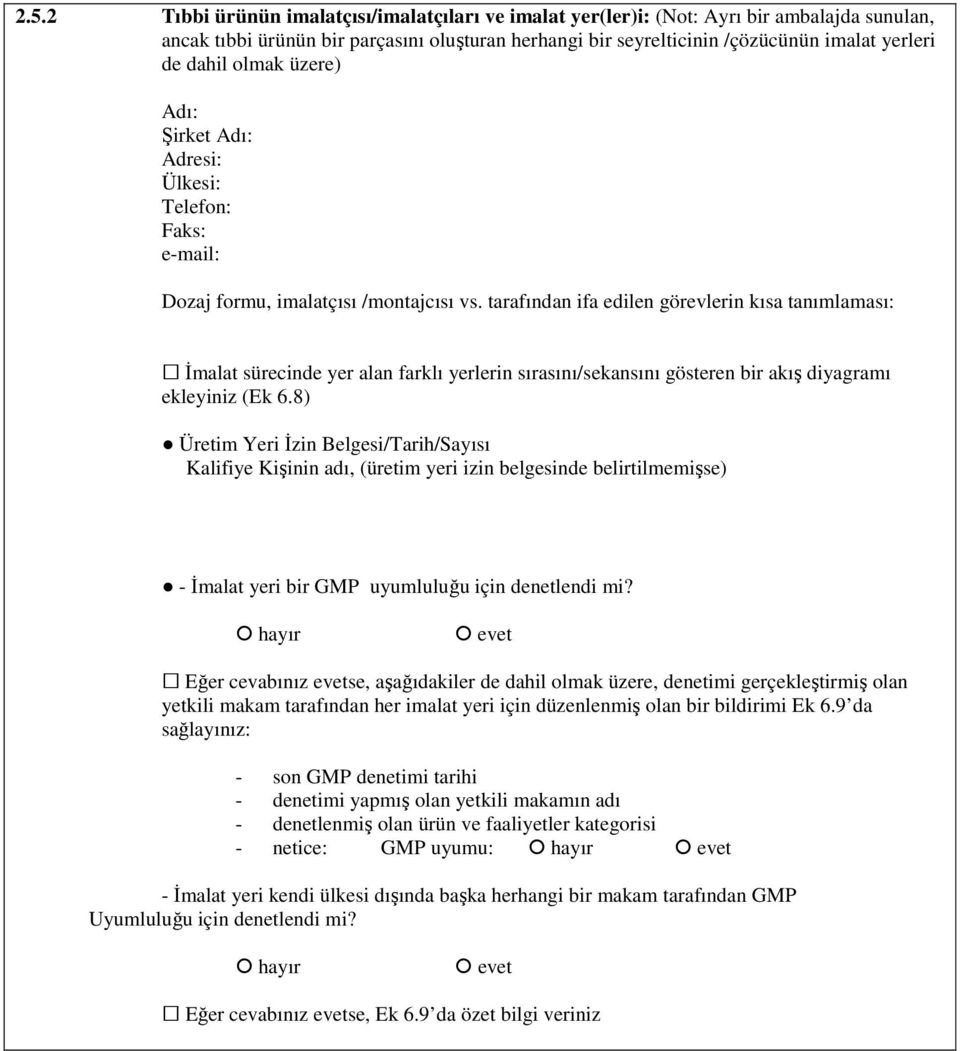 tarafından ifa edilen görevlerin kısa tanımlaması: İmalat sürecinde yer alan farklı yerlerin sırasını/sekansını gösteren bir akış diyagramı ekleyiniz (Ek 6.