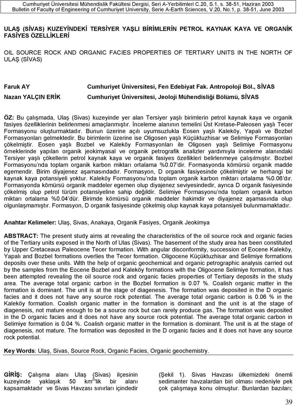 38-51, June 2003 ULAŞ (SİVAS) KUZEYİNDEKİ TERSİYER YAŞLI BİRİMLERİN PETROL KAYNAK KAYA VE ORGANİK FASİYES ÖZELLİKLERİ OIL SOURCE ROCK AND ORGANIC FACIES PROPERTIES OF TERTIARY UNITS IN THE NORTH OF