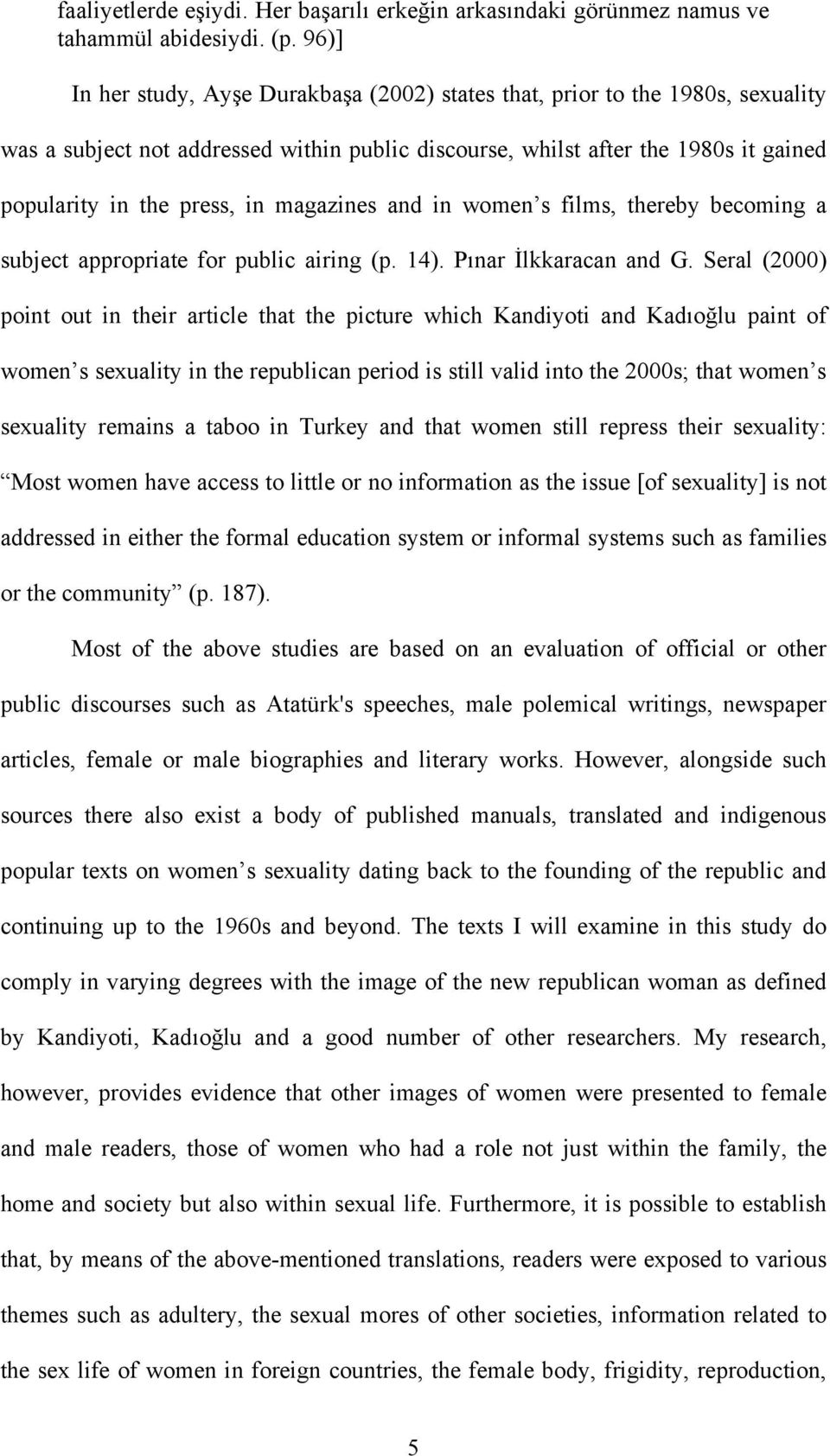 magazines and in women s films, thereby becoming a subject appropriate for public airing (p. 14). Pınar İlkkaracan and G.