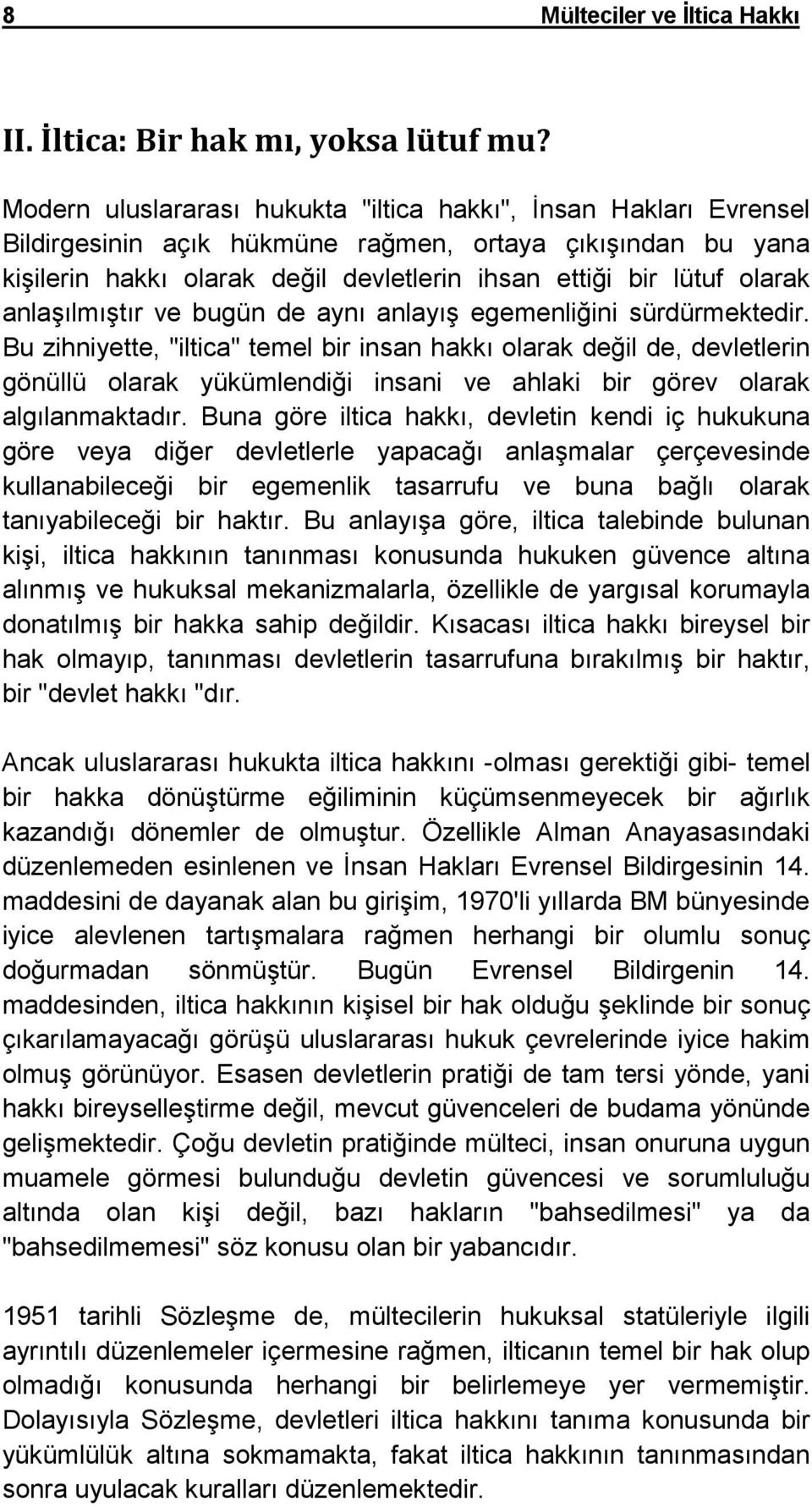 anlaşılmıştır ve bugün de aynı anlayış egemenliğini sürdürmektedir.