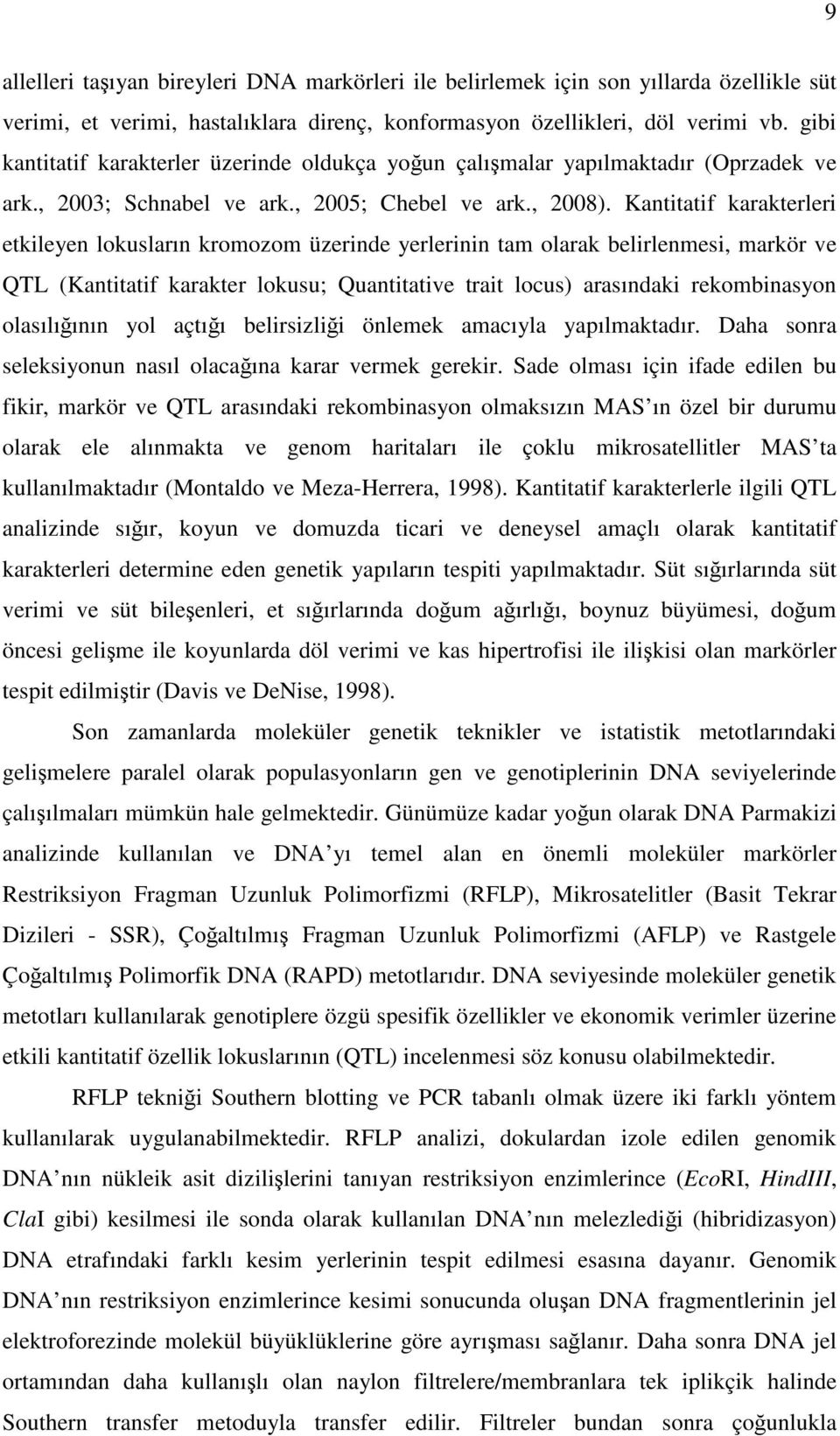 Kantitatif karakterleri etkileyen lokusların kromozom üzerinde yerlerinin tam olarak belirlenmesi, markör ve QTL (Kantitatif karakter lokusu; Quantitative trait locus) arasındaki rekombinasyon